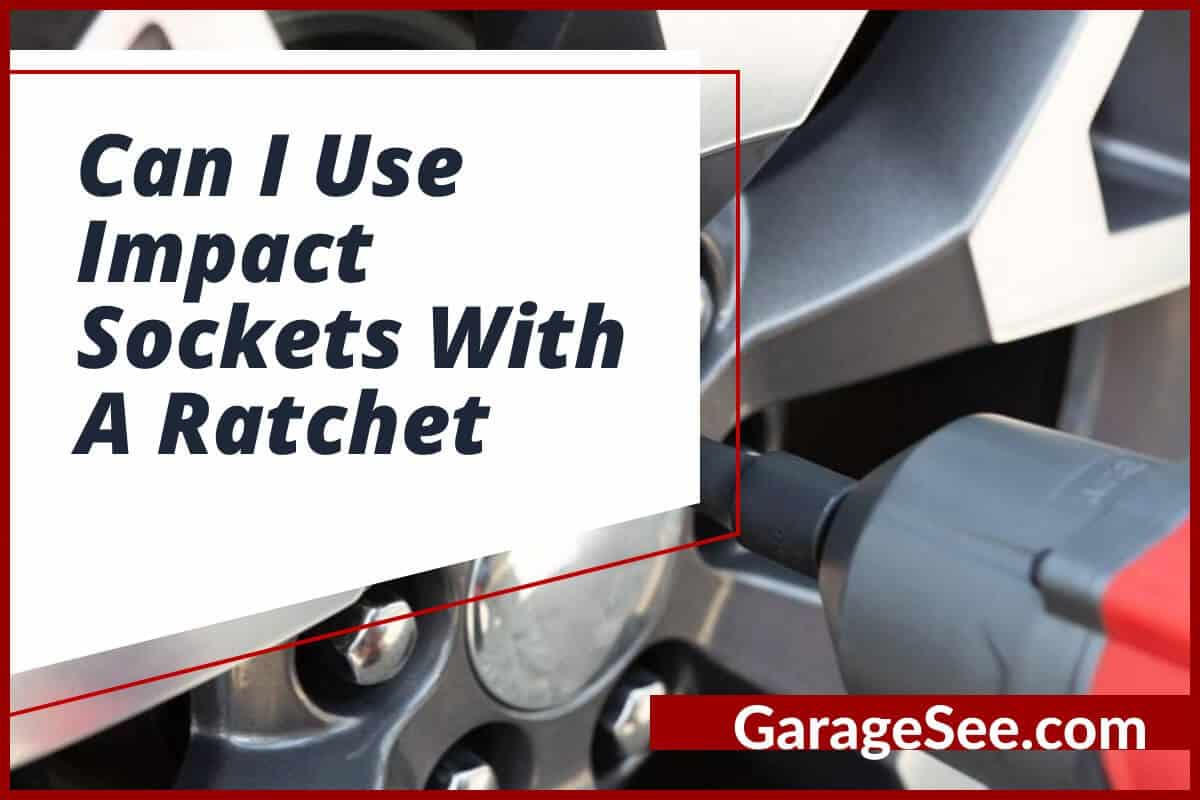 Can I Use Impact Sockets With A Ratchet