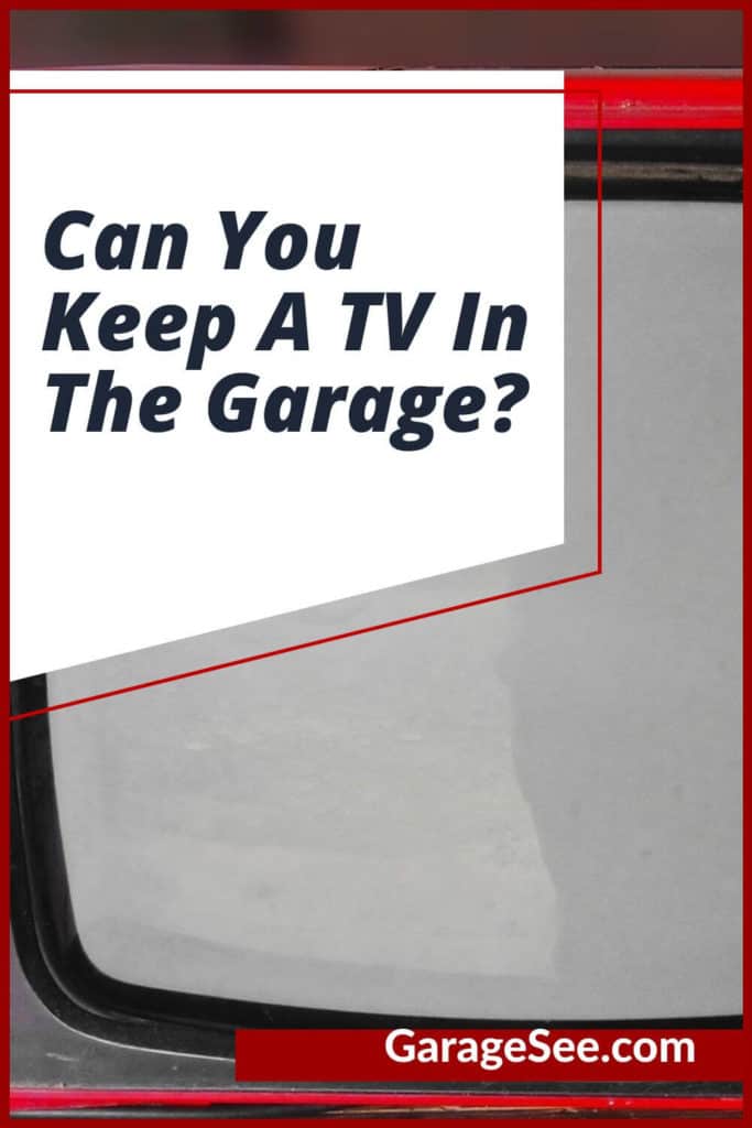 Can You Keep A TV In The Garage?