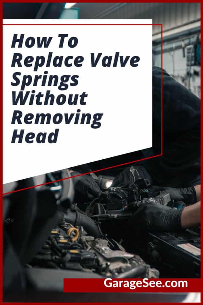 How To Replace Valve Springs Without Removing Head