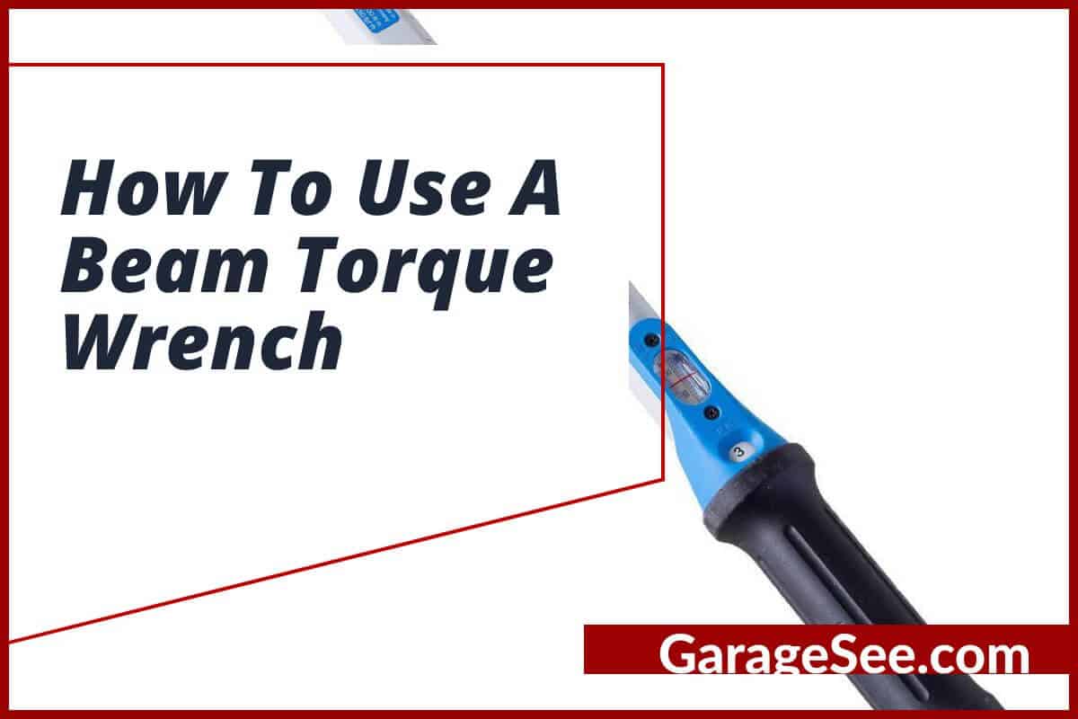 How To Use A Beam Torque Wrench