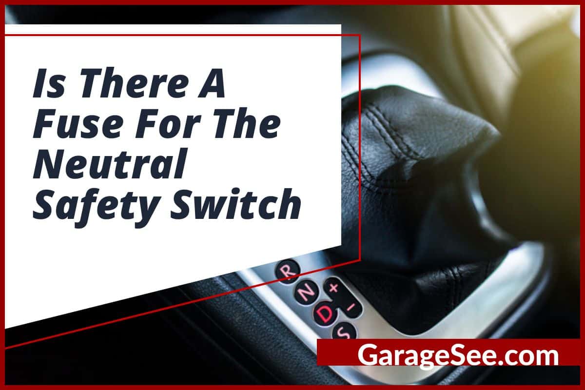 Is There A Fuse For The Neutral Safety Switch