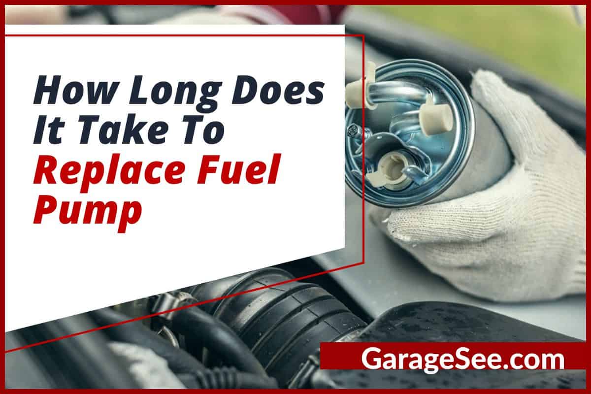 How Long Does It Take To Replace Fuel Pump