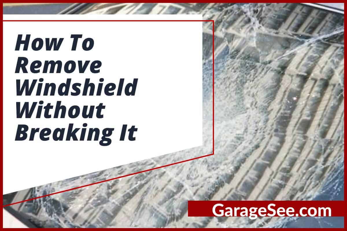 How To Remove Windshield Without Breaking It